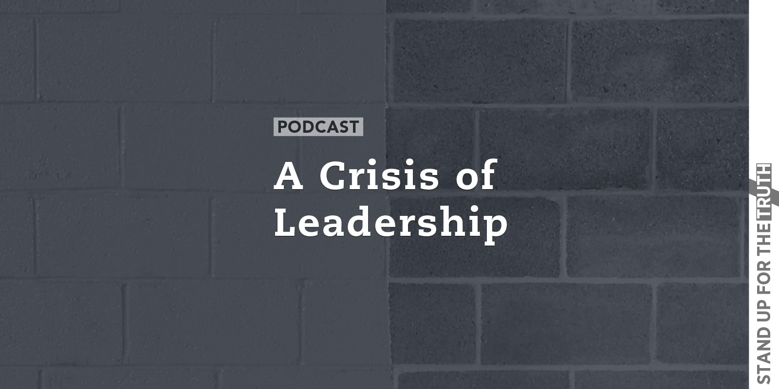 A Crisis of Leadership - Stand Up For The Truth