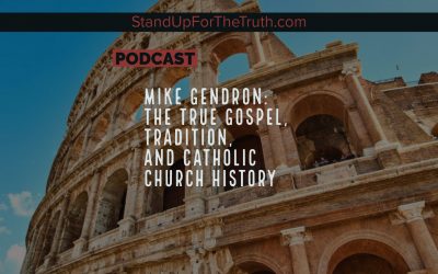 Mike Gendron: The True Gospel, Tradition, and Catholic Church History