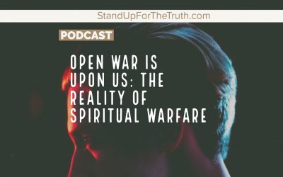 Open War is Upon Us: the Reality of Spiritual Warfare