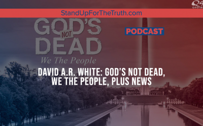 David A.R. White: God’s Not Dead, We The People, Plus News