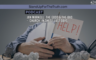 Jan Markell: The Good & the Bad – ‘Church’ in These Last Days
