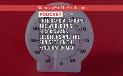 Pete Garcia: Around the World in 60 – Black Swans, Elections and the Sun Sets on the Kingdom of Man