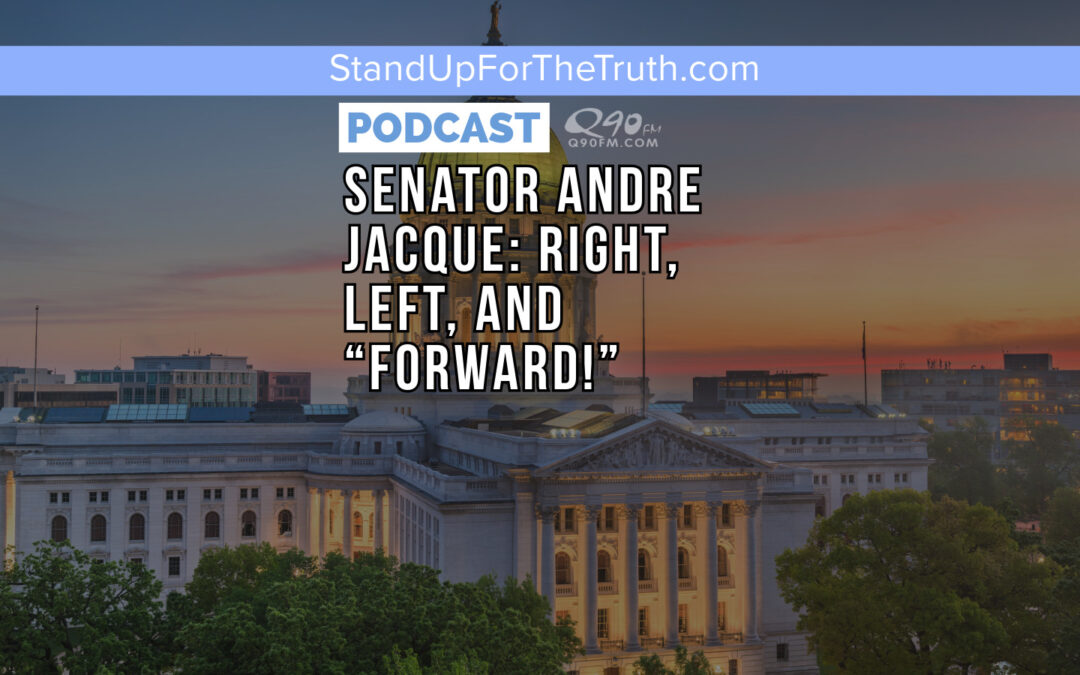 Senator Andre Jacque: Right, Left, and “Forward!”