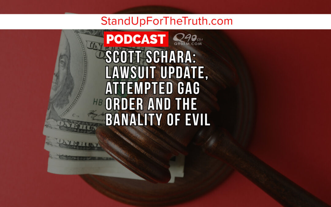 Scott Schara: Lawsuit Update, Attempted Gag Order and The Banality of Evil