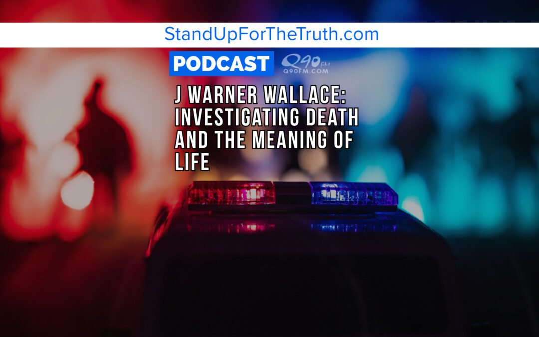 J Warner Wallace: Investigating Death and the Meaning of Life
