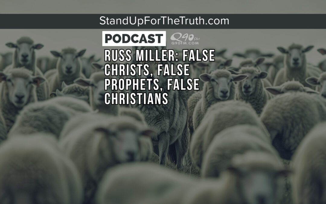 Russ Miller: False Christs, False Prophets, False Christians