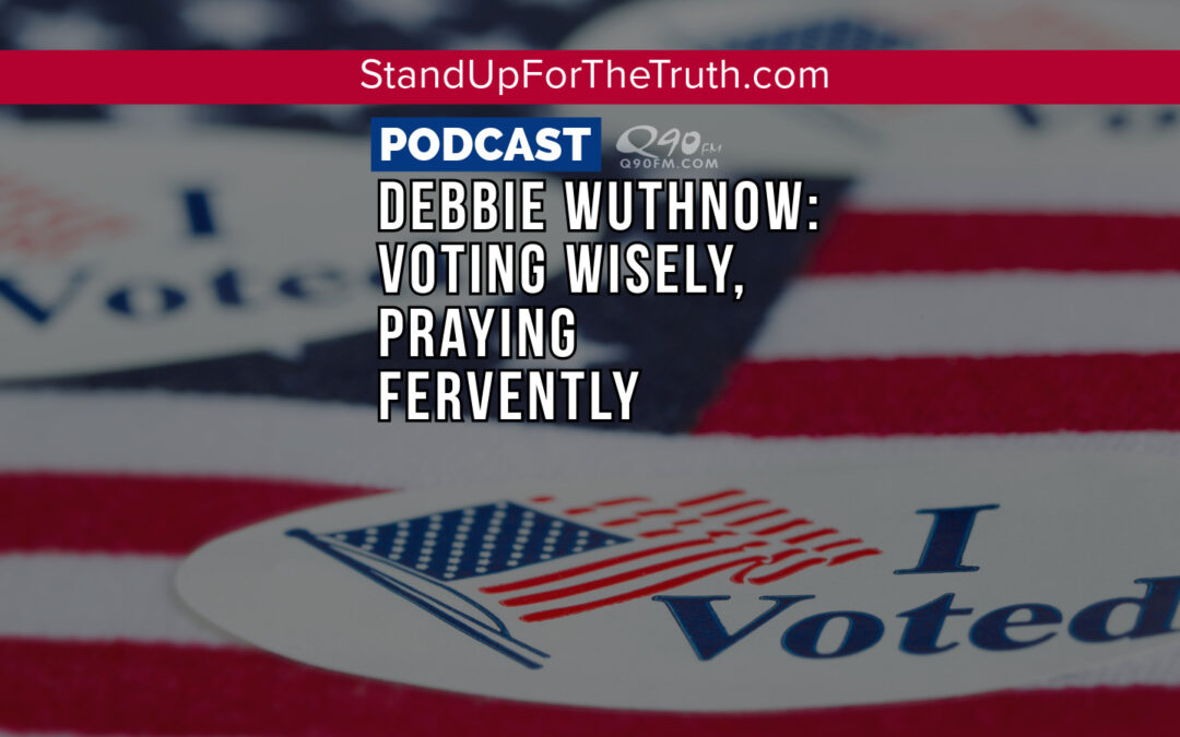 Debbie Wuthnow: Voting Wisely, Praying Fervently