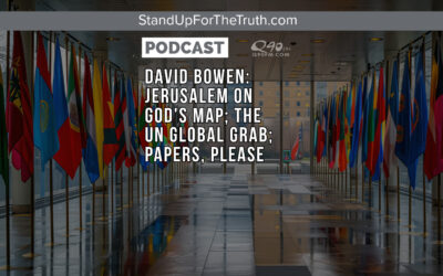 David Bowen: Jerusalem on God’s Map; The UN Global Grab; Papers, Please