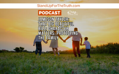 Jameson Taylor: That Big Beautiful Bill; Character Matters; Protecting the Family