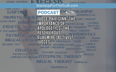 Judge Phil Ginn: The Importance of Apologetics; The Pestiferous Quagmire; Activist Judges