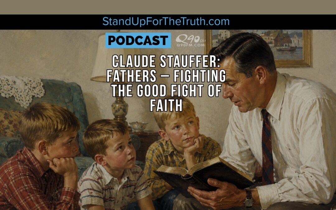 Claude Stauffer: Fathers – Fighting the Good Fight of Faith