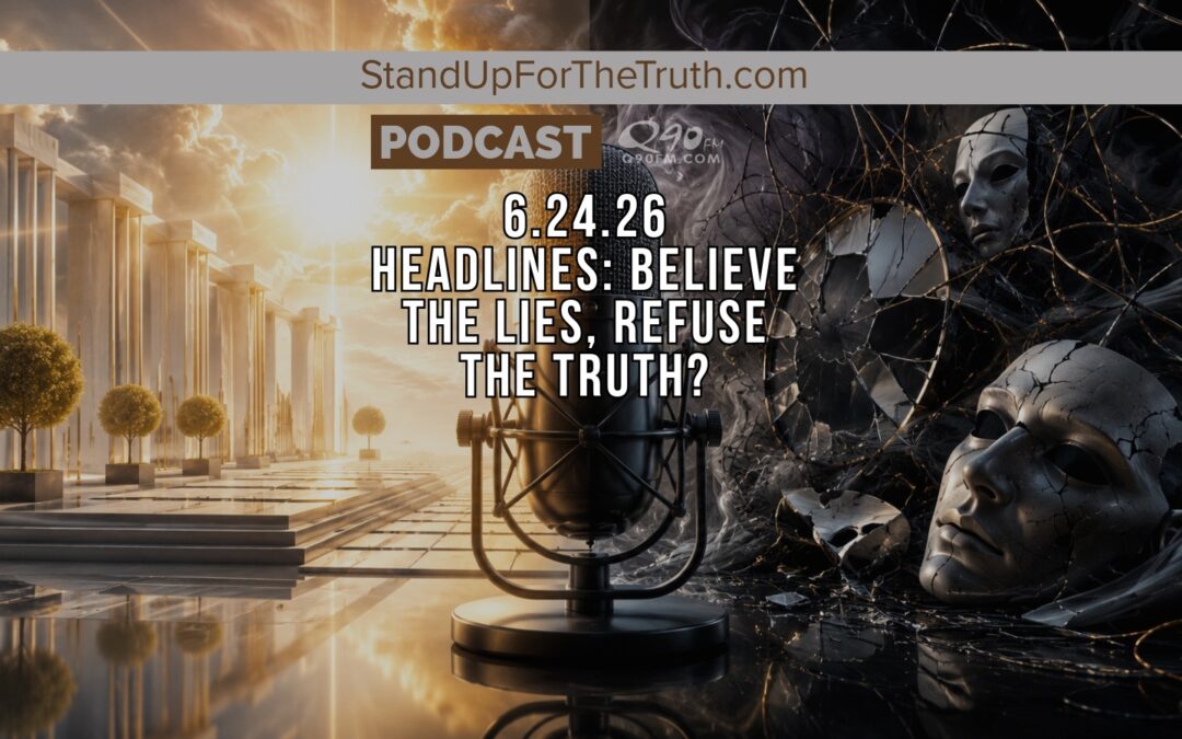 Headlines: Believe the Lies, Refuse the Truth?